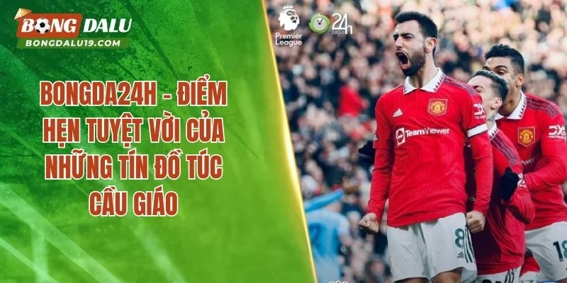 Bongda24h là trang web cung cấp kết quả bóng đá