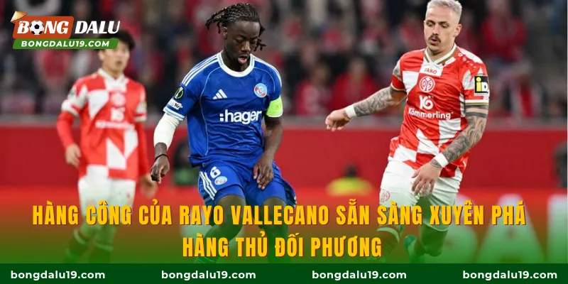 Hàng công của Rayo Vallecano sẵn sàng xuyên phá hàng thủ đối phương
