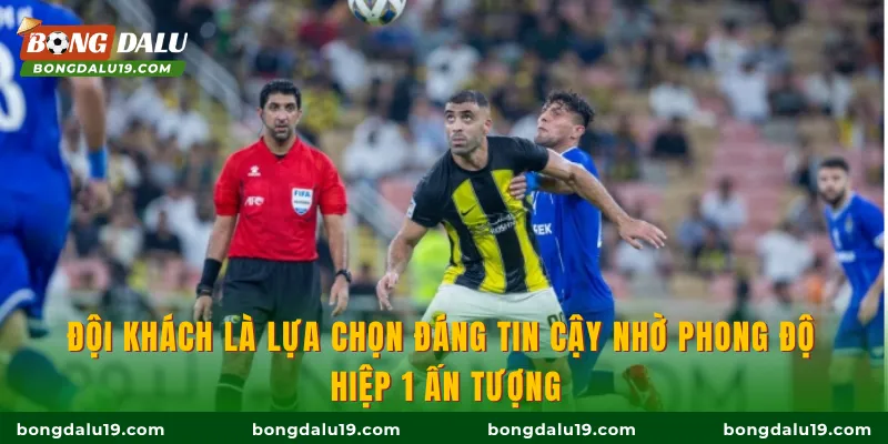 Đội khách là lựa chọn đáng tin cậy nhờ phong độ hiệp 1 ấn tượng
