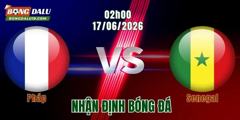 Nhận định Pháp vs Senegal, 02h00 ngày 17/6: Bài học 24 năm trước