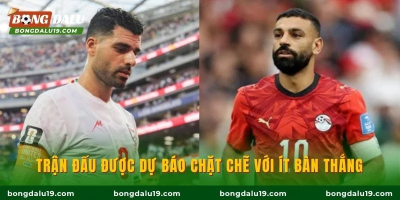 Trận đấu được dự báo chặt chẽ với ít bàn thắng